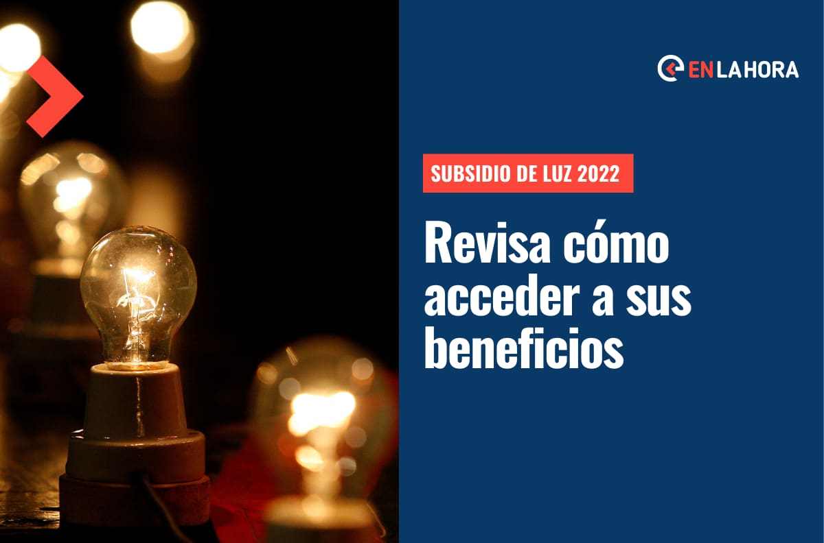 Subsidio Luz 2022: ¿En qué consiste, quiénes pueden postular y cómo saber si soy beneficiario?