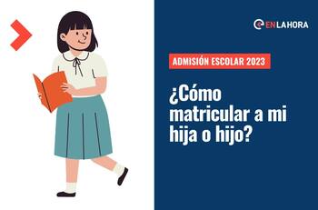 Admisión Escolar 2023: Consulta los resultados y cómo matricular a tu hija o hijo