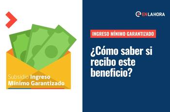 Ingreso Mínimo Garantizado (IMG): ¿Cómo saber si recibo este beneficio de hasta $66 mil al mes?