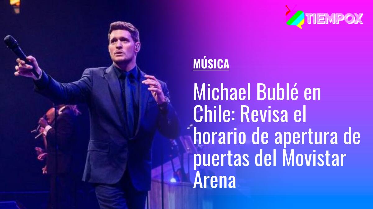 Michael Bublé en Chile: Revisa el horario de apertura de puertas del Movistar Arena