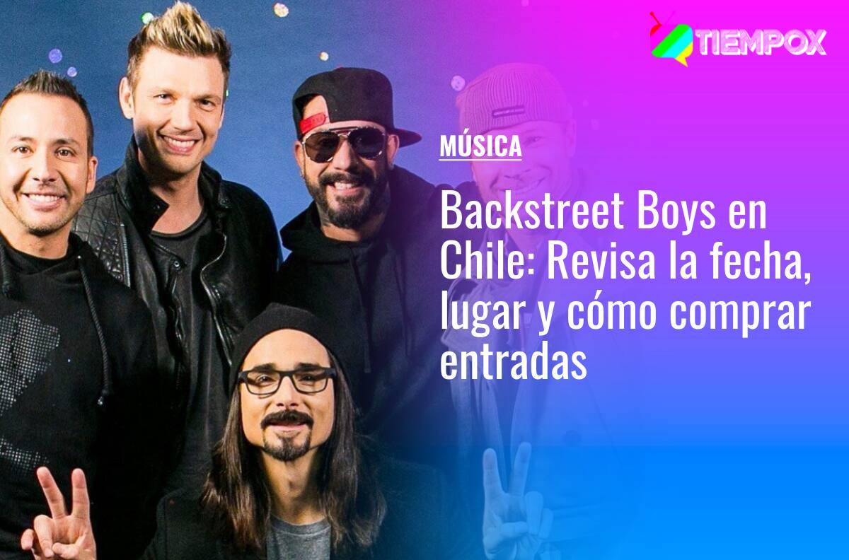 Backstreet Boys en Chile: Revisa la fecha, lugar y cómo comprar entradas para su concierto en Viña del Mar
