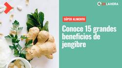 Súper alimento: Conoce los más de 15 beneficios del jengibre para nuestra salud