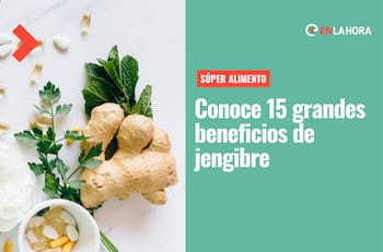 Súper alimento: Conoce los más de 15 beneficios del jengibre para nuestra salud