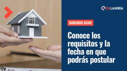 Subsidio DS49: Conoce los requisitos para solicitar el beneficio y la fecha en que iniciarán las postulaciones para este 2022