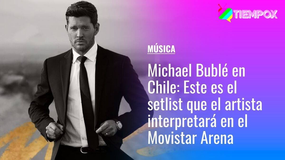 Michael Bublé en Chile: Este es el setlist que el artista interpretará en el Movistar Arena