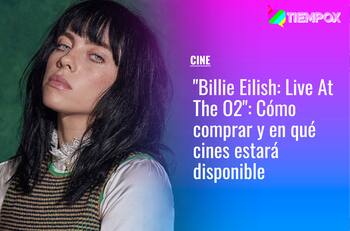 "Billie Eilish: Live At The O2": Cómo comprar y en qué cines estará disponible el concierto de la cantante
