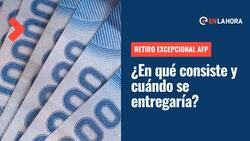 Retiro Excepcional AFP: ¿En qué consiste este proyecto y quiénes lo recibirían?