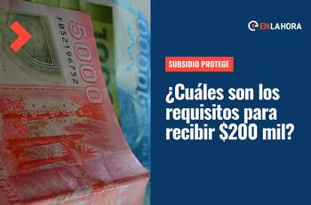 Subsidio Protege: Revisa si cuentas con los requisitos para recibir el bono de $200 mil que se paga este martes