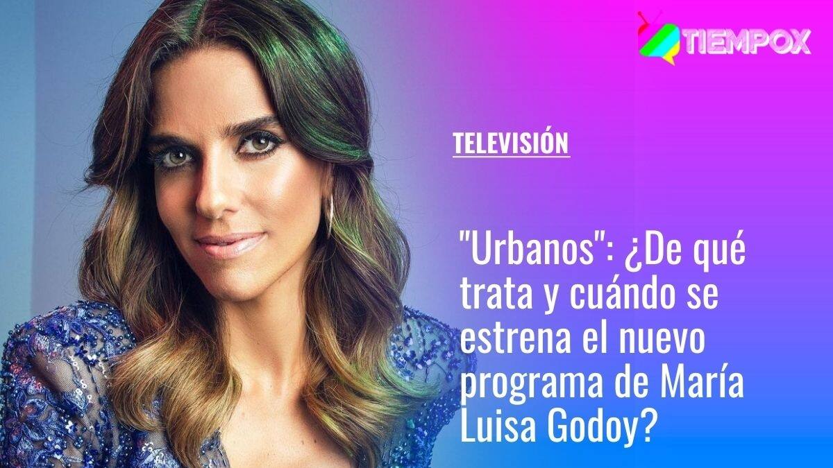 "Urbanos": ¿De qué trata y cuándo se estrena el nuevo programa de María Luisa Godoy?