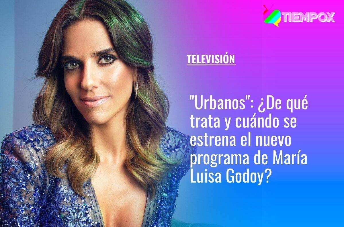 "Urbanos": ¿De qué trata y cuándo se estrena el nuevo programa de María Luisa Godoy?