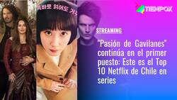 "Pasión de Gavilanes" continúa en el primer puesto: Este es el Top 10 de Netflix de Chile en series