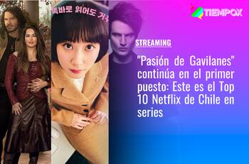 "Pasión de Gavilanes" continúa en el primer puesto: Este es el Top 10 de Netflix de Chile en series