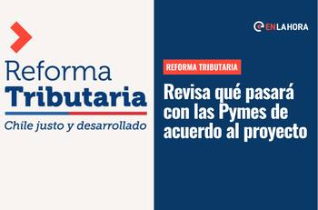 Reforma Tributaria: ¿Qué cambios y beneficios para Pymes incluye el proyecto del Gobierno?