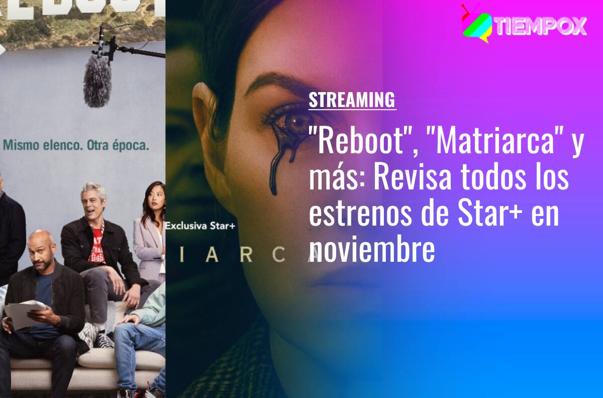 "Reboot", "Matriarca" y más: Revisa todos los estrenos de Star+ en noviembre