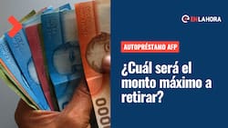Autopréstamo de la AFP: ¿Cuál será el monto máximo a retirar y qué requisito se pedirán?