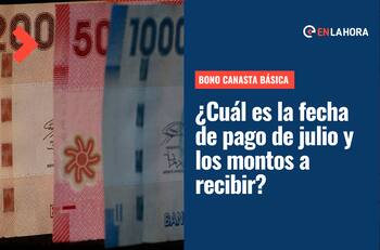 Bono Canasta Básica: ¿Cuál es la fecha de pago de julio y qué montos puede recibir cada familia?