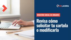 Registro Social de Hogares: Revisa cómo inscribirte en el RSH y cómo hacer cambios en tu cartola