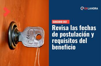 Subsidio DS1: Estas son las fechas para postular y los requisitos que se solicitan