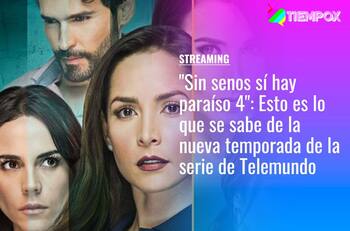 "Sin senos sí hay paraíso 4": Esto es lo que se sabe de la nueva temporada de la serie de Telemundo