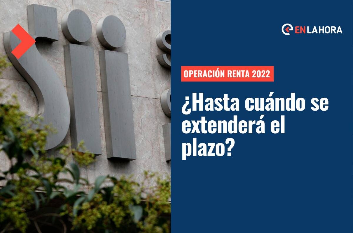 Operación Renta 2022: El SII amplió el plazo para declarar impuestos ¿Hasta cuándo se extenderá?