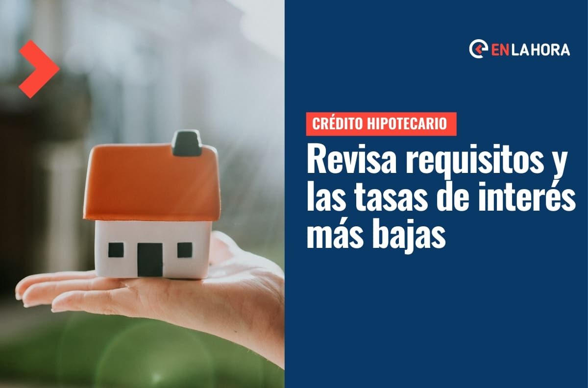 Crédito Hipotecario: ¿Cuánto es el sueldo mínimo para solicitarlo y qué bancos ofrecen la menor tasa?