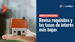 Crédito Hipotecario: ¿Cuánto es el sueldo mínimo para solicitarlo y qué bancos ofrecen la menor tasa?