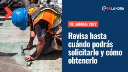 IFE Laboral 2022: Revisa hasta cuándo puedes solicitarlo y cómo realizar el trámite