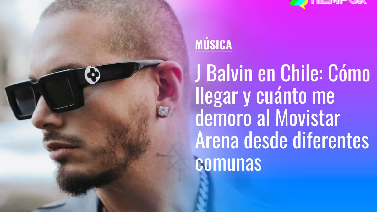 J Balvin en Chile: Cómo llegar y cuánto me demoro al Movistar Arena en micro y metro desde diferentes comunas de Santiago