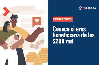 Subsidio Protege: Revisa si eres beneficiaria y conoce cuándo se pagarán los $200 mil de octubre