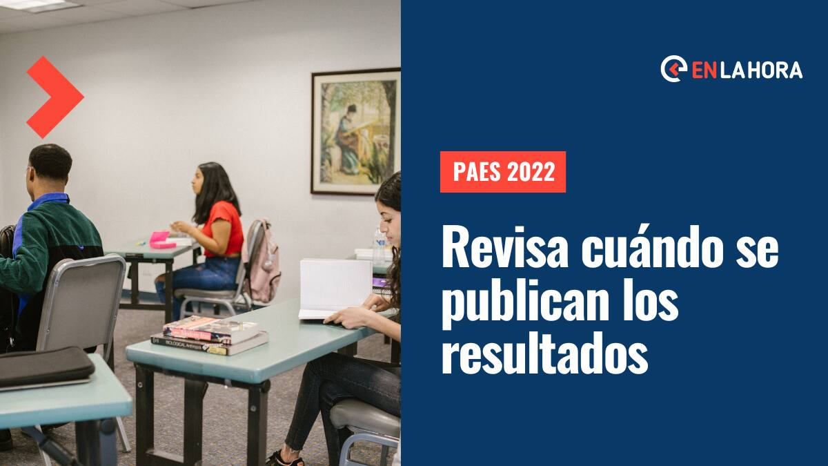 PAES 2022: Revisa cuándo se publican los resultados y otras fechas importantes que debes saber