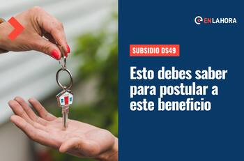 Subsidio DS49: Revisa cuándo comienzan las postulaciones y los montos que entrega el beneficio