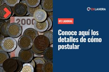 IFE Laboral: ¿Cuáles son los requisitos, cuánto es el monto y hasta cuándo se entrega?