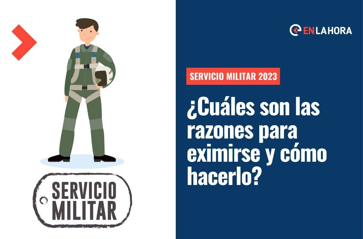 Servicio Militar 2023: ¿Cuáles son las razones para eximirse y cómo hacerlo?
