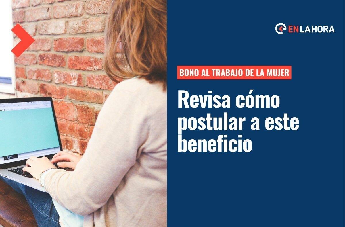 Bono al Trabajo de la Mujer: ¿Cómo postular a este beneficio que entrega hasta más de $500 mil?