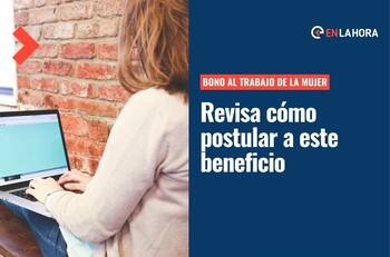 Bono al Trabajo de la Mujer: ¿Cómo postular a este beneficio que entrega hasta más de $500 mil?