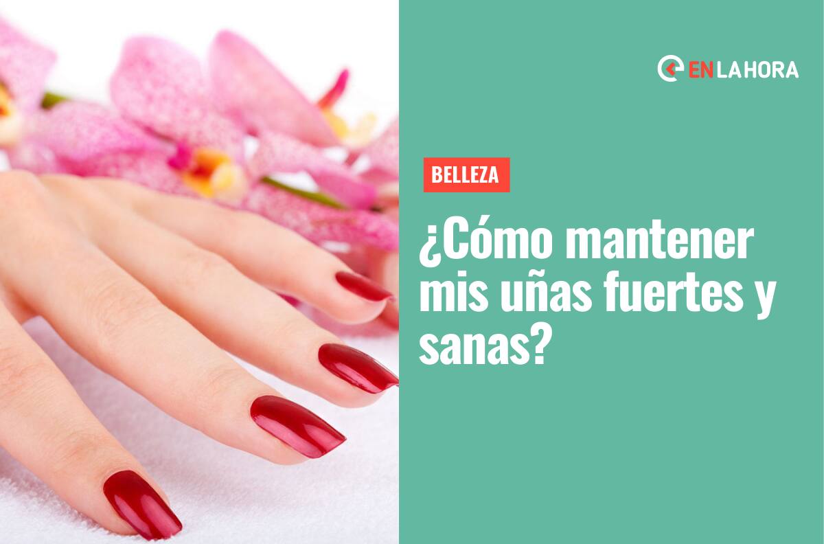 Belleza: Revisa estos cuatro consejos que podrán ayudar a mantener tus uñas sanas y fuertes