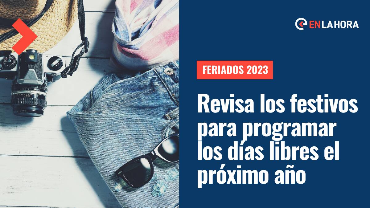 Feriados 2023: Revisa el calendario con todos los días festivos de este año