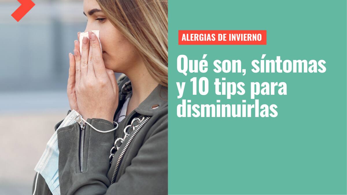 Alergias en invierno: Qué son, cuáles son sus síntomas y 10 tips para disminuirlas