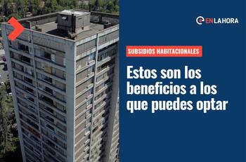 Subsidios Habitacionales: Revisa cuáles son los beneficios en vivienda a los que puedes acceder