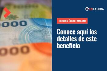 Ingreso Ético Familiar: ¿En qué consiste, cómo postular y cuáles son los beneficios que entrega?