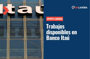 Banco Itaú busca trabajadores: Revisa acá las ofertas laborales y vacantes disponibles