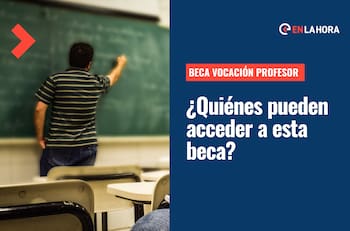 Beca Vocación de Profesor: ¿Quiénes pueden obtenerla y qué requisitos deben cumplir?