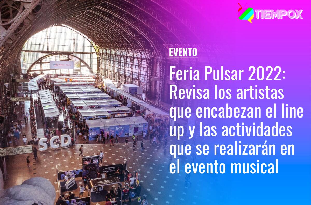 Feria Pulsar 2022: Revisa los artistas que encabezan el line up y las actividades que se realizarán en el Centro Cultural Estación Mapocho