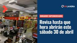 Día del Trabajador: Conoce los horarios de los principales supermercados del país para este sábado 30 de abril