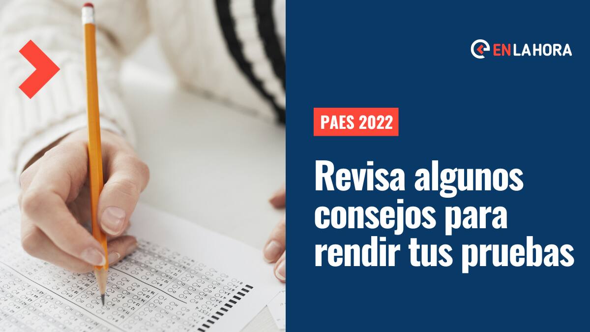 PAES 2022: Revisa esta recomendaciones para rendir tus pruebas este 28, 29 y 30 de noviembre
