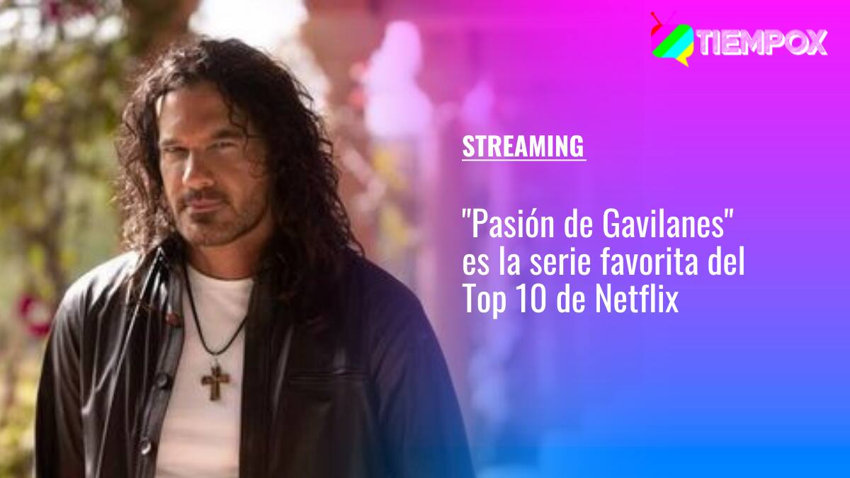 "Pasión de Gavilanes" es la favorita: Este es el Top 10 de series más vistas en Netflix