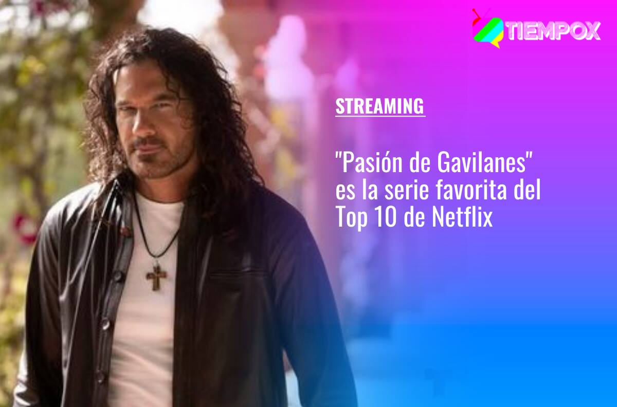 "Pasión de Gavilanes" es la favorita: Este es el Top 10 de series más vistas en Netflix