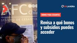 Bonos para cesantes: ¿Te encuentras sin empleo? Revisa a qué beneficios puedes acceder