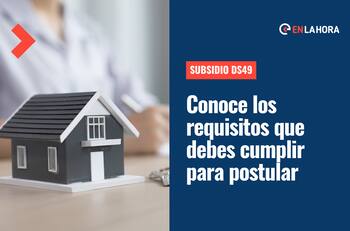 Subsidio DS49: Revisa los requisitos que debes cumplir para postular a este beneficio del Minvu