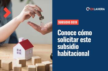 Subsidio DS19: ¿Cuáles son los requisitos de este beneficio y cómo solicitarlo si no se postula?
